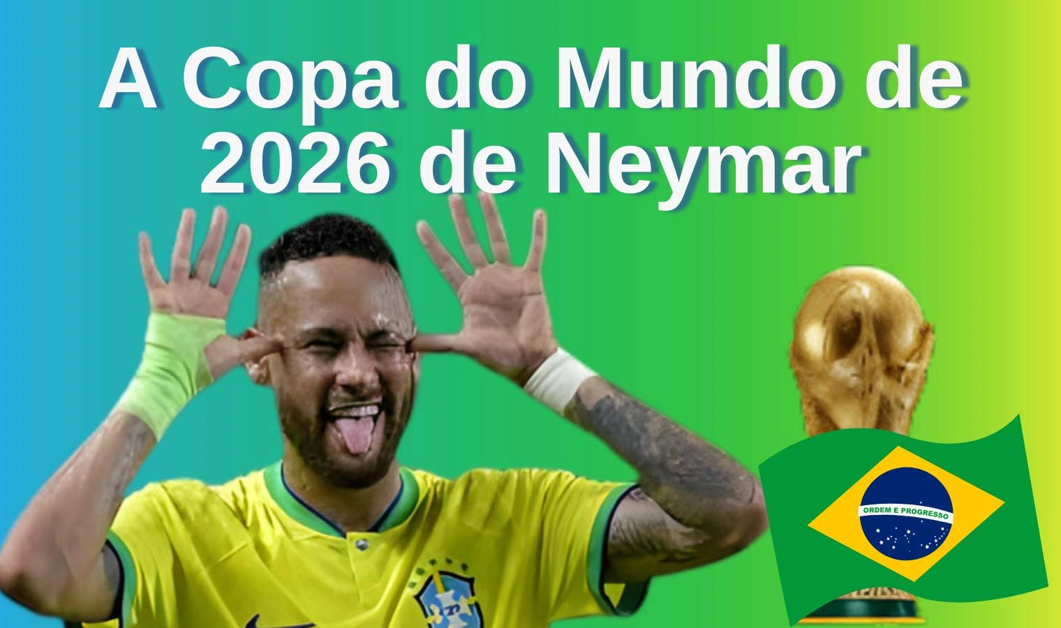 As esperanças de Neymar na Copa do Mundo de 2026